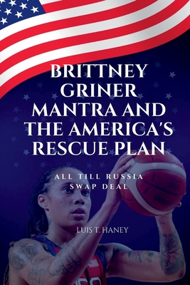 Brittney Griner Mantra And The America's Rescue Plan: All Till Russia Swap Deal Cover Image