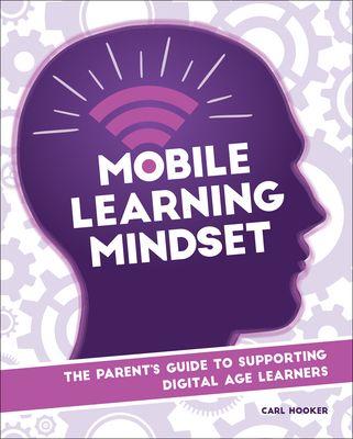 Mobile Learning Mindset: The Parent's Guide to Supporting Digital Age Learners
