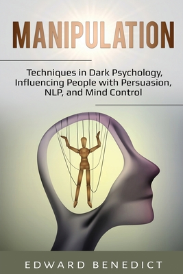 Manipulation: Techniques in Dark Psychology, Influencing People with Persuasion, NLP, and Mind Control Cover Image