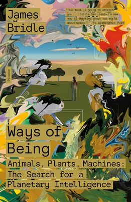 Ways of Being: Animals, Plants, Machines: The Search for a Planetary Intelligence By James Bridle Cover Image