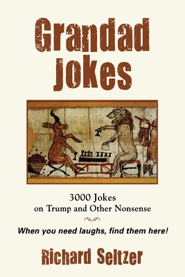 Grandad Jokes: 3000 Jokes on Trump and Other Nonsense By Richard Seltzer Cover Image