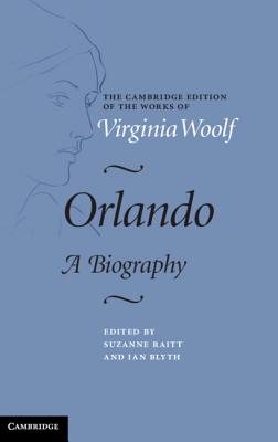 Orlando: A Biography (Cambridge Edition of the Works of Virginia Woolf)