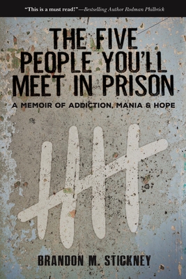 The Five People You'll Meet in Prison: A Memoir of Addiction, Mania & Hope By Brandon Stickney Cover Image