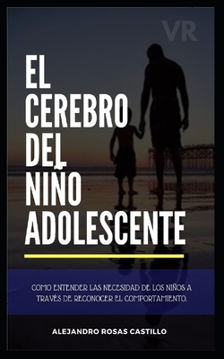 El cerebro del niño adolescente: Consejos muy prácticos para entender a tus hijos (niños y adolescente) El cerebro del niño adolescente: Consejos muy prácticos para entender a tus hijos (niños y adolescente) cover