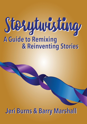Storytwisting: A Guide to Remixing and Reinventing Traditional Stories Cover Image