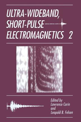 Ultra-Wideband, Short-Pulse Electromagnetics 2 By L. Carin (Editor), L. B. Felsen (Editor) Cover Image