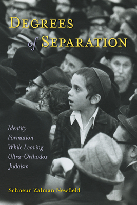 Degrees of Separation: Identity Formation While Leaving Ultra-Orthodox Judaism By Schneur Zalman Newfield Cover Image