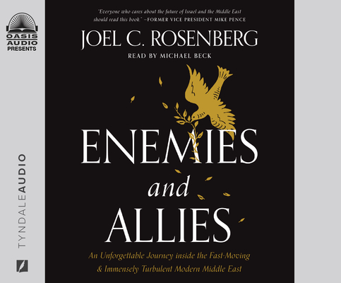 Enemies and Allies: An Unforgettable Journey Inside the Fast-Moving & Immensely Turbulent Modern Middle East By Joel C. Rosenberg, Michael Beck (Narrator) Cover Image