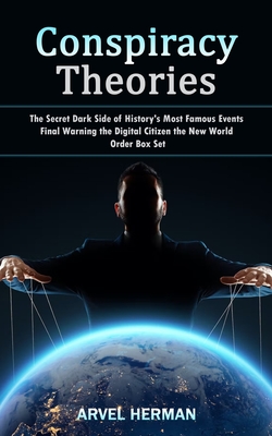 Conspiracy Theories: The Secret Dark Side of History's Most Famous Events (Final Warning the Digital Citizen the New World Order Box Set) Cover Image