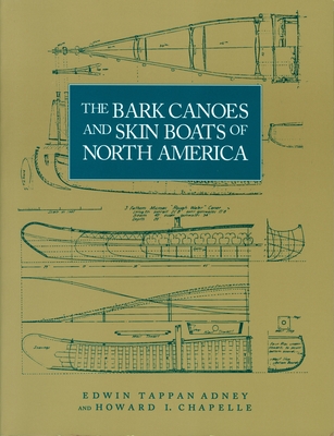 The Bark Canoes and Skin Boats of North America By Edwin Tappan Adney, Howard I. Chappelle Cover Image