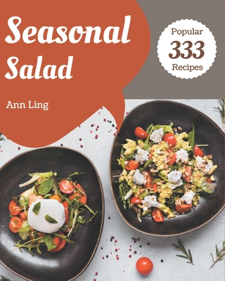 333 Popular Seasonal Salad Recipes: Enjoy Everyday With Seasonal Salad Cookbook! By Ann Ling Cover Image