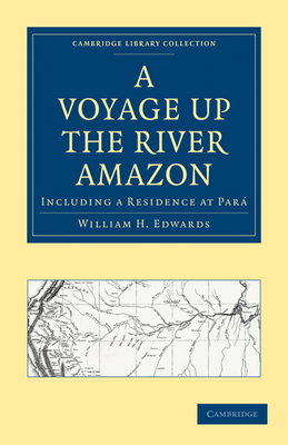 A Voyage Up the River Amazon: Including a Residence at Para (Cambridge Library Collection - Latin American Studies) By William H. Edwards, Edwards William H. Cover Image