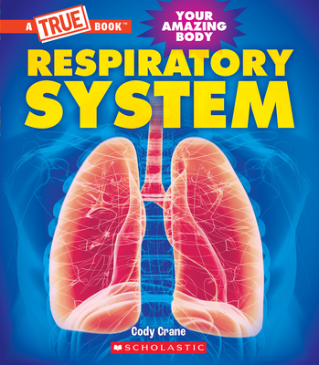 Respiratory System (A True Book: Your Amazing Body) (A True Book (Relaunch)) Cover Image