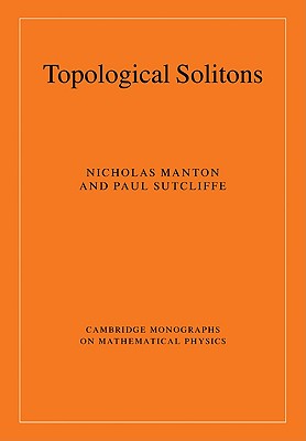 Topological Solitons (Cambridge Monographs on Mathematical Physics)