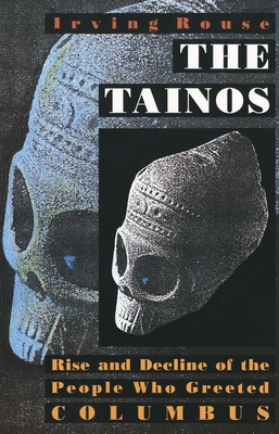 The Tainos: Rise and Decline of the People Who Greeted Columbus By Irving Rouse Cover Image