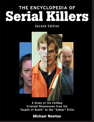 The Encyclopedia of Serial Killers, Second Edition: A Study of the Chilling Criminal Phenomenon from the Angels of Death to the Zodiac Killer (Facts on File Crime Library)