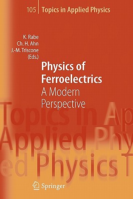 Physics of Ferroelectrics: A Modern Perspective (Topics in Applied Physics #105) Cover Image