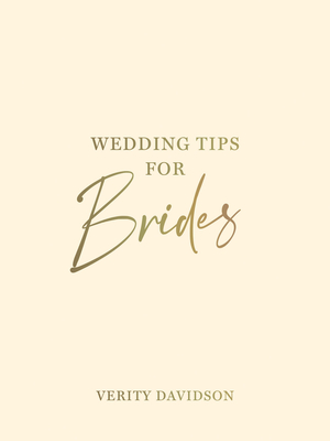 Wedding Tips for Brides: Helpful Tips, Smart Ideas and Disaster Dodgers for a Stress-Free Wedding Day Cover Image
