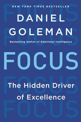 Focus: The Hidden Driver of Excellence By Daniel Goleman Cover Image