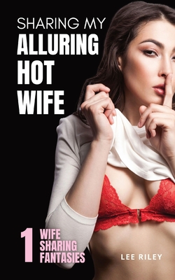 Sharing My Alluring Hot Wife: Wife Sharing Hotwife Erotica Collection  (Paperback)