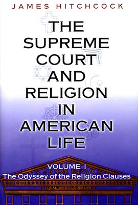 The Supreme Court and Religion in American Life: Volume I; The Odyssey of the Religion Clauses (New Forum Books #33)