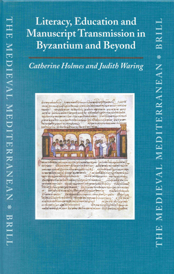 Literacy, Education and Manuscript Transmission in Byzantium and Beyond ...