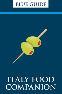 Blue Guide Italy Food Companion: Phrasebook & Miscellany (Travel Series)