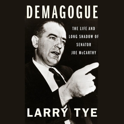Demagogue: The Life and Long Shadow of Senator Joe McCarthy By Larry Tye, Ben Jaeger-Thomas (Read by) Cover Image