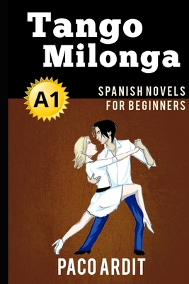 Spanish Novels: Tango milonga (Spanish Novels for Beginners - A1) By Paco Ardit Cover Image