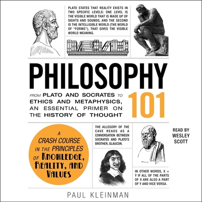 Philosophy 101: From Plato and Socrates to Ethics and Metaphysics, an Essential Primer on the History of Thought (Adams 101) By Paul Kleinman, Wesley Scott (Read by) Cover Image
