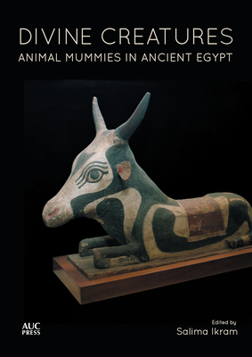 Divine Creatures: Animal Mummies in Ancient Egypt By Salima Ikram (Editor) Cover Image