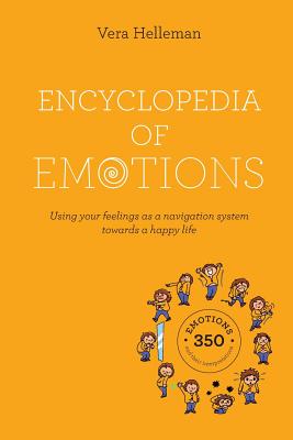 Encyclopedia of emotions: Using your feelings as a navigation system towards a happy life By Vera Helleman Cover Image