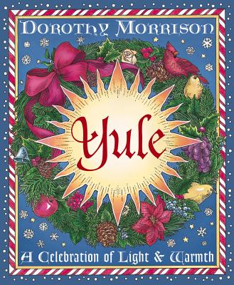 Yule: A Celebration of Light and Warmth (Holiday #2) By Dorothy Morrison Cover Image