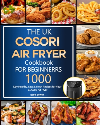Cosori Air Fryer Cookbook: Deliciously Simple Recipes for Your Cosori Air Fryer [Book]