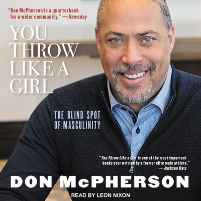 You Throw Like a Girl Lib/E: The Blind Spot of Masculinity By Leon Nixon (Read by), Don McPherson Cover Image