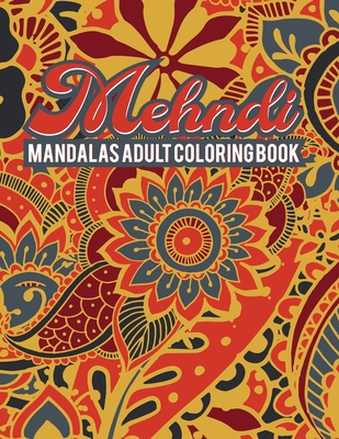Mehndi Mandalas Adult Coloring Book: Colorit Mandala Coloring Books For  Adults - Mehndi Decorations For Wedding - Very Easy Mehndi Design Tattoo  Mehnd (Paperback)