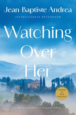 Watching Over Her: A Novel By Jean-Baptiste Andrea, Frank Wynne (Translated by) Cover Image