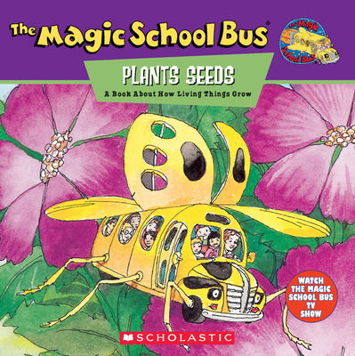 The Magic School Bus Plants Seeds: A Book About How Living Things Grow (Magic School Bus TV)
