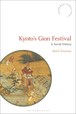 Kyoto's Gion Festival: A Social History (Bloomsbury Shinto Studies) Cover Image