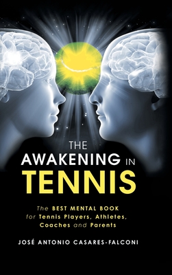 The Awakening in Tennis: The Best Mental Book for Tennis Players, Athletes, Coaches and Parents