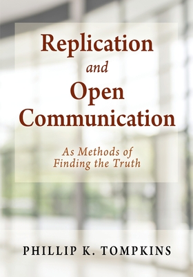 Replication and Open Communication: As Methods of Finding the Truth By Phillip K. Tompkins Cover Image