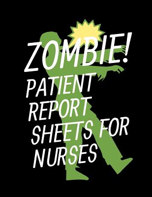 Zombie Patient Report Sheets For Nurses: Cute Zombie Patient Care Nursing Report - Change of Shift - Hospital RN's - Long Term Care - Body Systems - L Cover Image