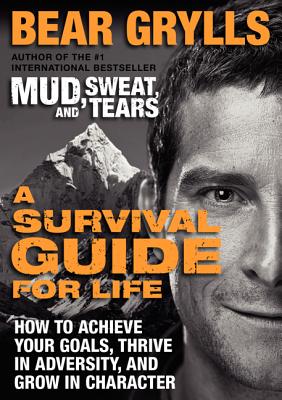 A Survival Guide for Life: How to Achieve Your Goals, Thrive in Adversity, and Grow in Character Cover Image