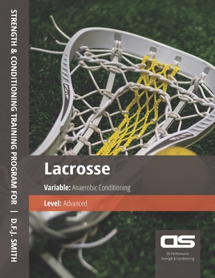 DS Performance - Strength & Conditioning Training Program for Lacrosse, Anaerobic, Advanced Cover Image