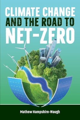 CLIMATE CHANGE and the road to NET-ZERO: Science - Technology - Economics - Politics Cover Image
