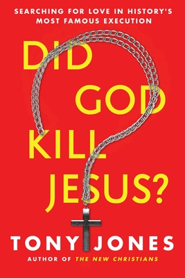 Did God Kill Jesus?: Searching for Love in History's Most Famous Execution By Tony Jones Cover Image