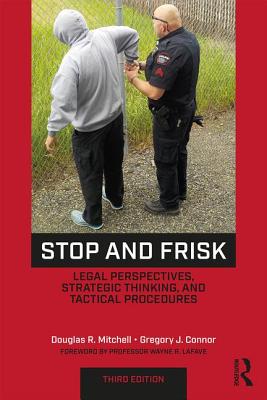 Stop and Frisk: Legal Perspectives, Strategic Thinking, and Tactical Procedures