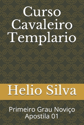 Curso Cavaleiro Templario: Primeiro Grau Noviço Apostila 01 By Helio Silva Cover Image