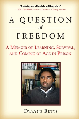 A Question of Freedom: A Memoir of Learning, Survival, and Coming of Age in Prison By Dwayne Betts Cover Image