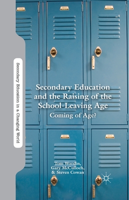 Secondary Education and the Raising of the School-Leaving Age: Coming of Age? (Secondary Education in a Changing World) Cover Image